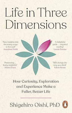 Life in Three Dimensions: How Curiosity, Exploration and Experience Make a Fuller, Better Life (Paperback)