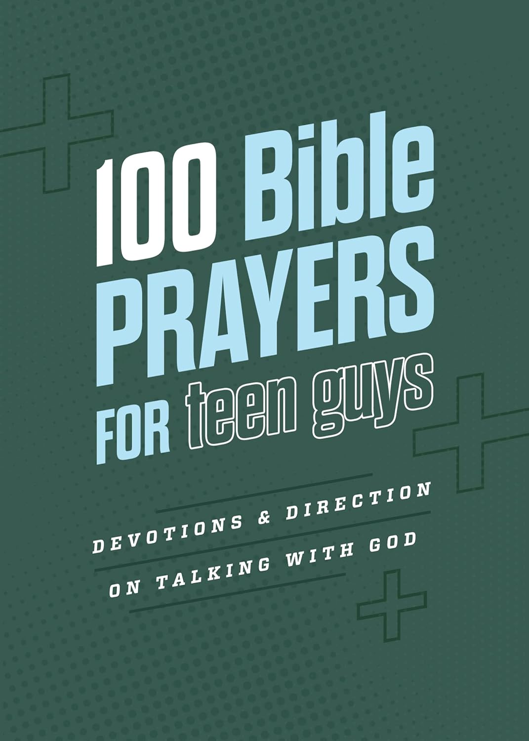 100 Bible Prayers For Teen Guys: Devotions And Direction On Talking With God (Paperback)