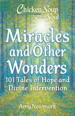 Chicken Soup for the Soul: Miracles and Other Wonders - 101 Tales of Hope and Divine Intervention (Paperback) 