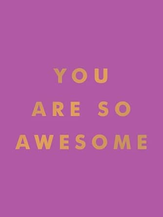 You Are So Awesome: Uplifting Quotes & A