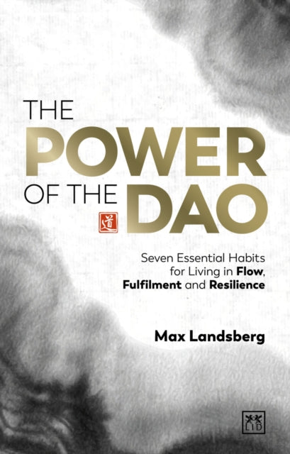 Power Of The Dao - Seven Essential Habits For Living in Flow, Fulfilment and Resilience (Paperback)