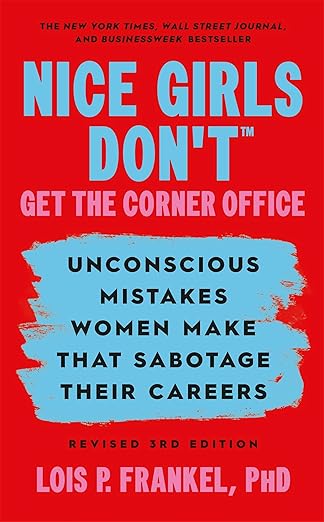 Nice Girls Don't Get the Corner Office: Unconscious Mistakes Women Make that Sabotage their Careers, Revised 3rd Edition (Paperback) 