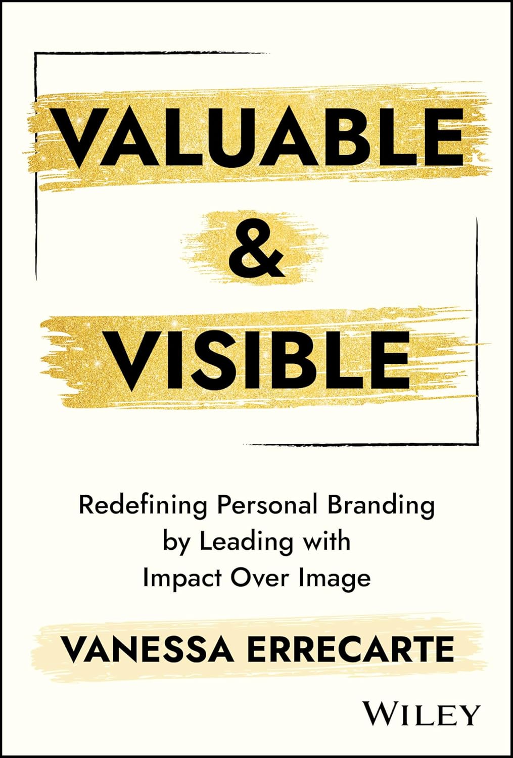 Valuable and Visible: Redefining Personal Branding by Leading with Impact Over Image  (Hardcover)