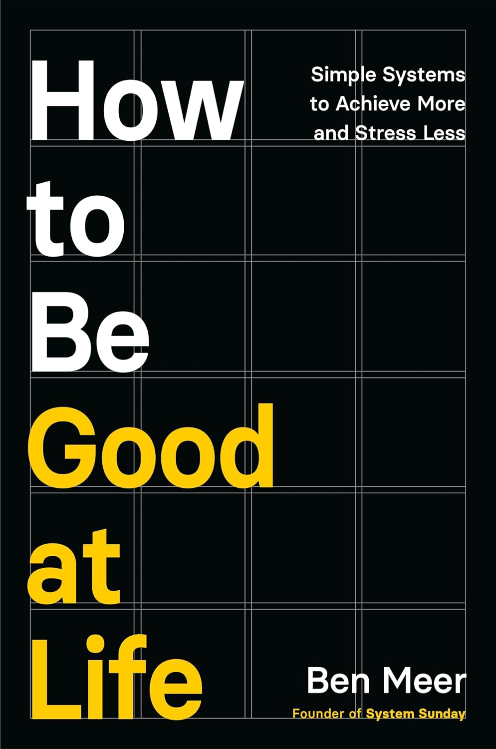 How to Be Good at Life: Simple Systems to Achieve More and Stress Less (Paperback)