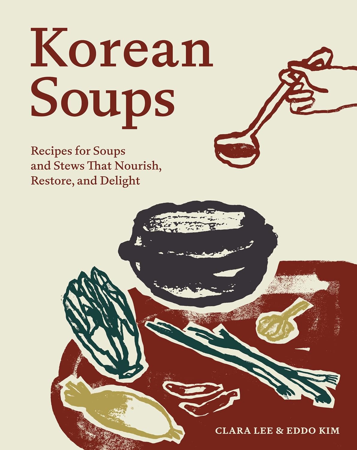 Korean Soups: Recipes for Soups and Stews That Nourish, Restore, and Delight (Hardcover)