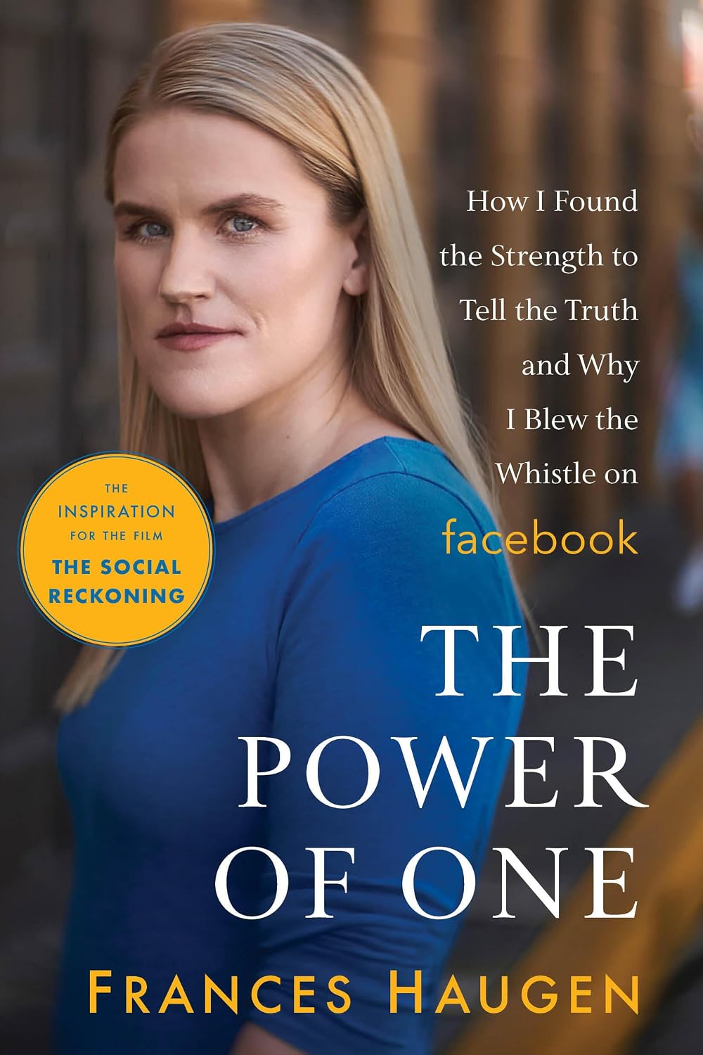 The Power of One: How I Found the Strength to Tell the Truth and Why I Blew the Whistle on Facebook (Paperback)