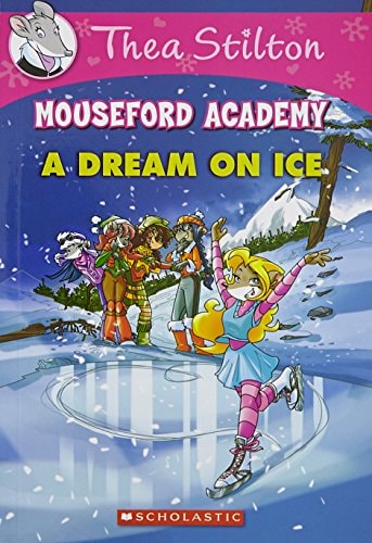 Thea Stilton Mouseford Academy #10: A Dream on Ice [Jan 01, 2016] Stilton, Geronimo