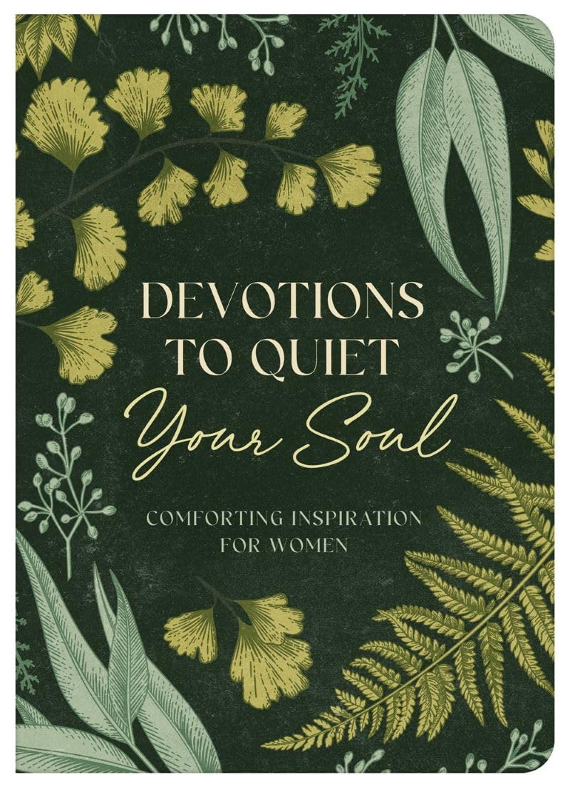 Devotions to Quiet Your Soul: Comforting Inspiration