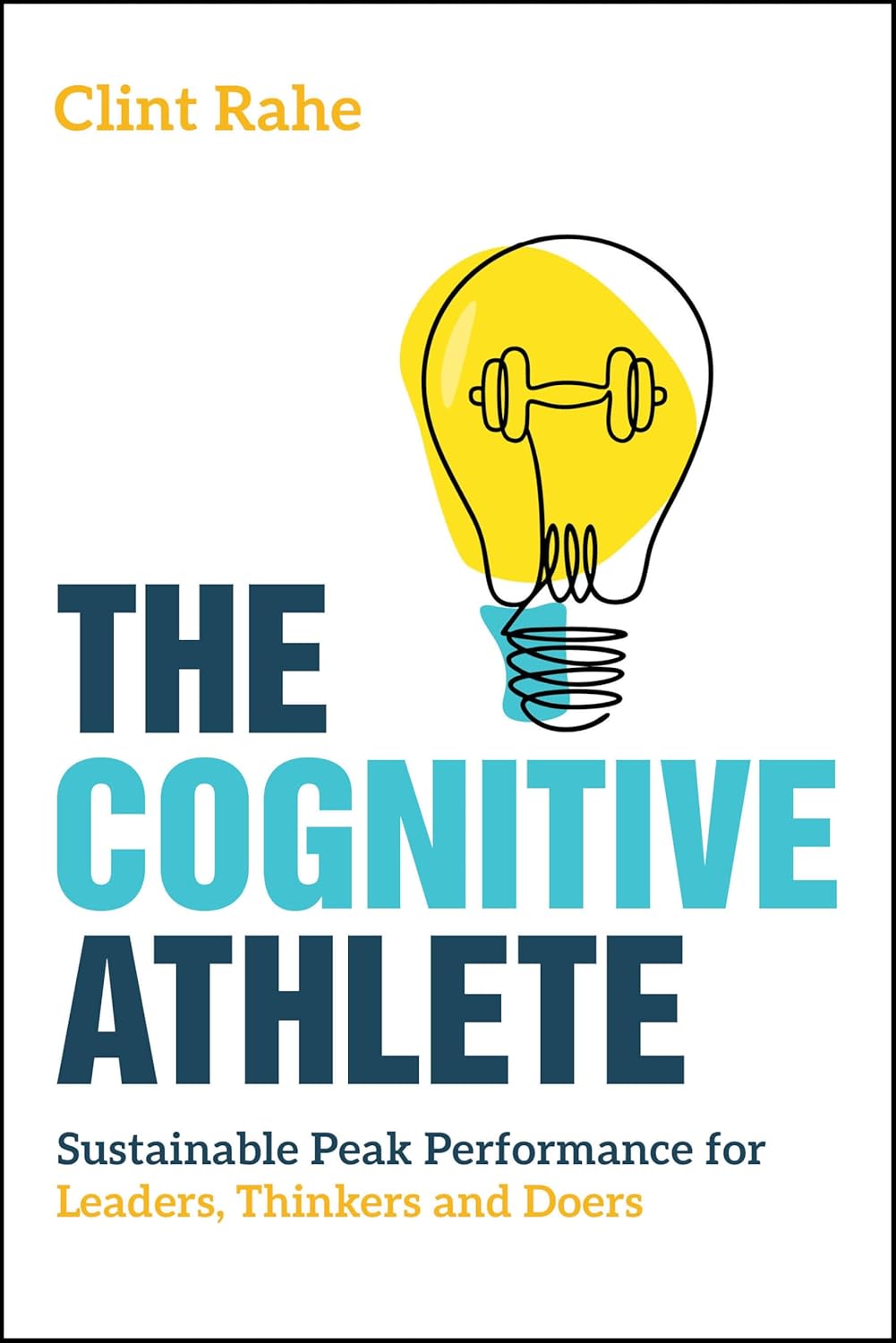 The Cognitive Athlete: Sustainable Peak Performance for Leaders, Thinkers and Doers (1st Edition)