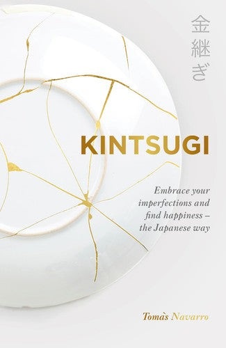 Kintsugi: Embrace your imperfections and find happiness