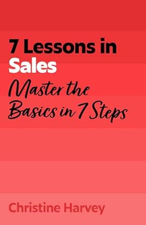 7 Lessons in Sales: Master Sales Basics in 7 Steps