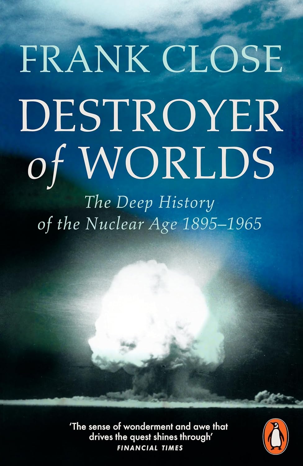 Destroyer of Worlds: The Deep History of the Nuclear Age: 1895-1965 (Paperback)