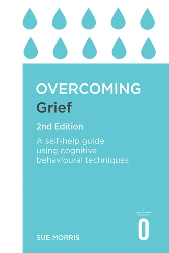 Overcoming Grief 2nd Edition: A Self-Help Guide Using Cognitive Behavioural Techniques (Overcoming Books)