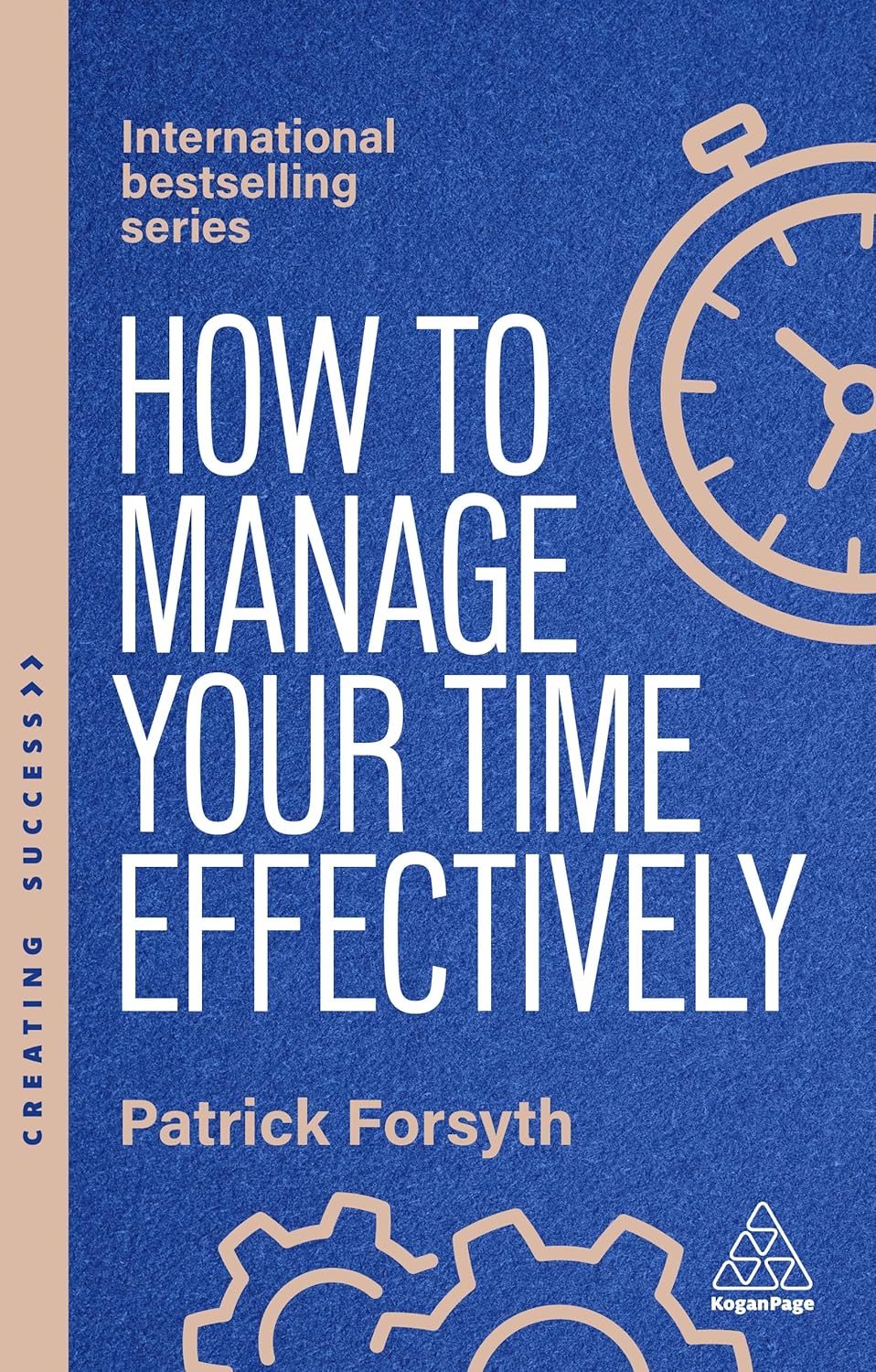 How to Manage Your Time Effectively: Be Organized, Productive and Get Things Done (Creating Success Series) (Paperback)