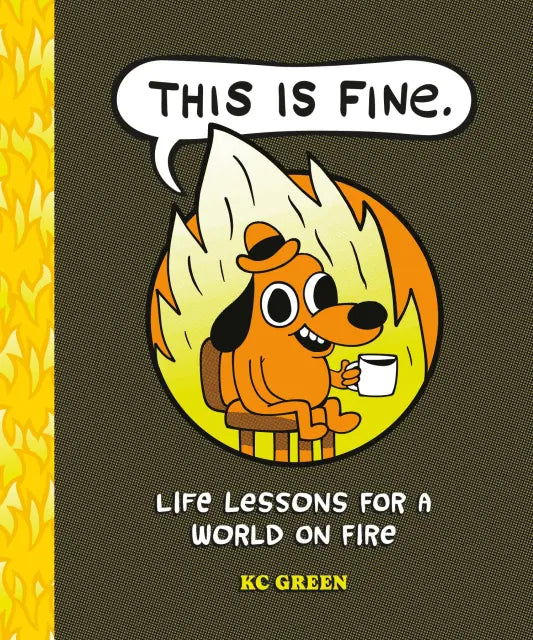 This Is Fine: Life Lessons World On Fire