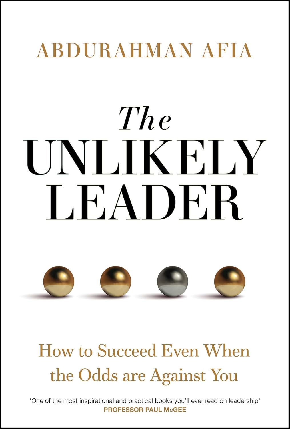 The Unlikely Leader: How To Succeed, Even When The Odds Are Against You (1st Edition) – Hardback
