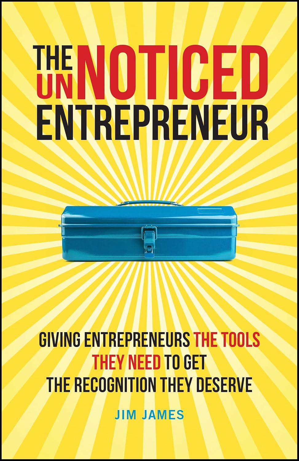 The Unnoticed Entrepreneur, Book 2: Giving Entrepreneurs the Tools They Need to Get the Recognition They Deserve