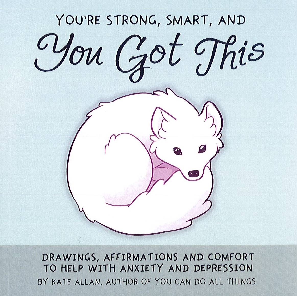 You'Re Strong, Smart, And You Got This: Drawings, Affirmations, And Comfort To Help With Anxiety And Depression