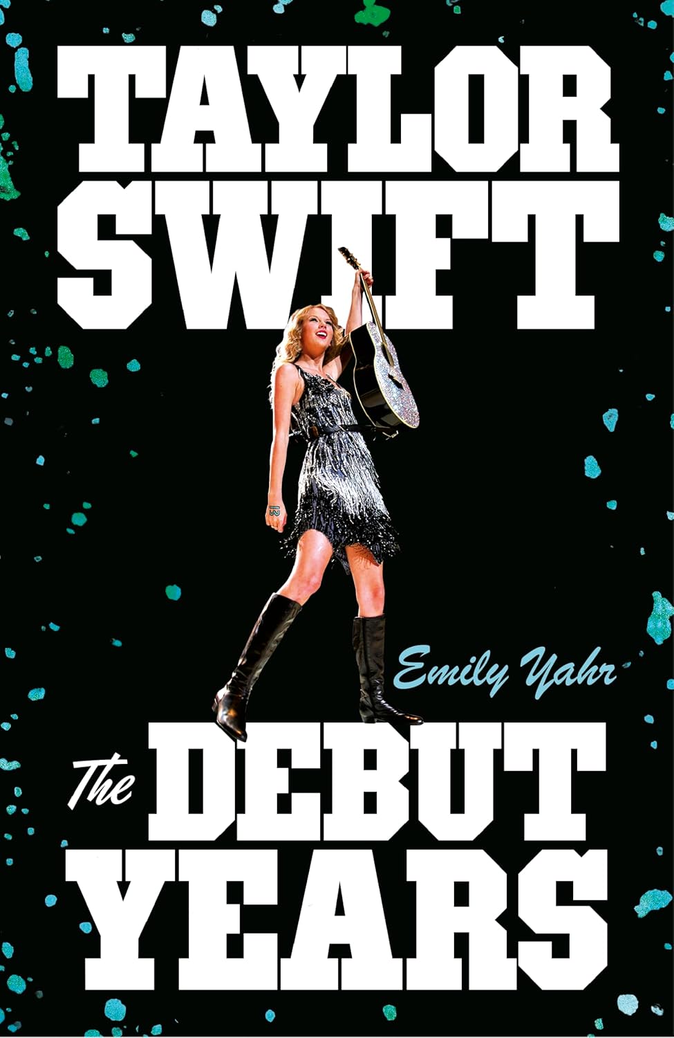 Taylor Swift: The Debut Years: The Fearless Biography Of The World's Biggest Popstar (Hardcover)