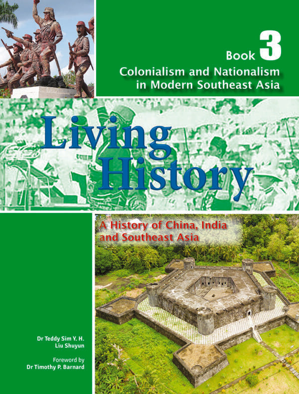 Living History: A History of China, India and Southeast Asia for Lower Secondary Book 3 – Colonialism and Nationalism in Modern Southeast Asia