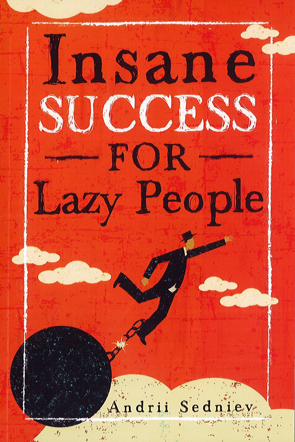 Insane Success For Lazy People: How To Fulfill Your Dreams And Make Life An Adventure (Paperback)