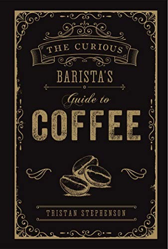CURIOUS BARISTA'S GUIDE TO COFFEE