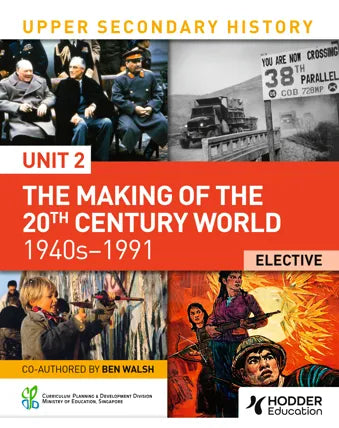 Upper Secondary History: Unit 2 - The Making of the 20th Century World 1940s - 1991 Elective