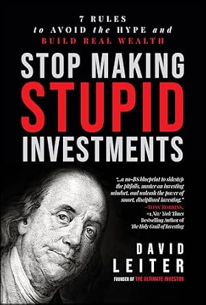 Stop Making Stupid Investments: 7 Rules to Avoid the Hype and Build Real Wealth (Hardcover)