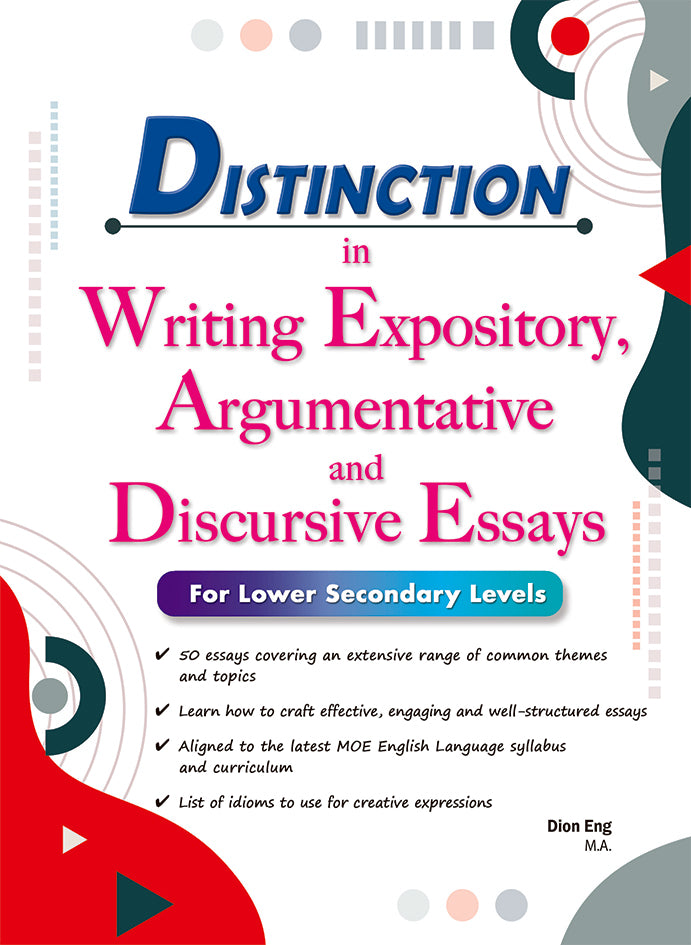 Lower Secondary - Distinction in Writing Expository, Argumentative and Discursive Essays For Lower Secondary Levels