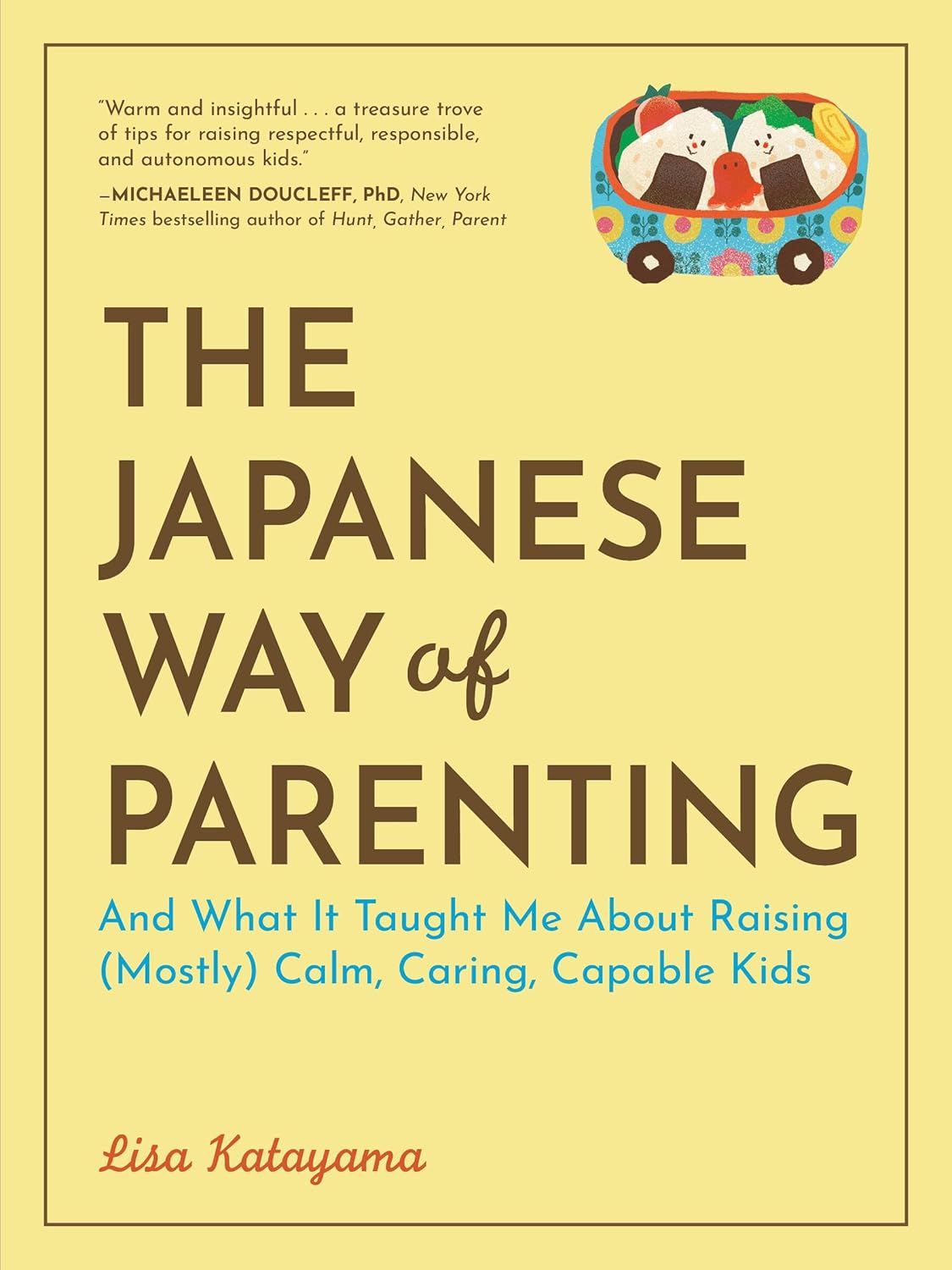 The Japanese Way of Parenting: And What It Taught Me About Raising (Mostly) Calm, Caring, Capable Kids Paperback