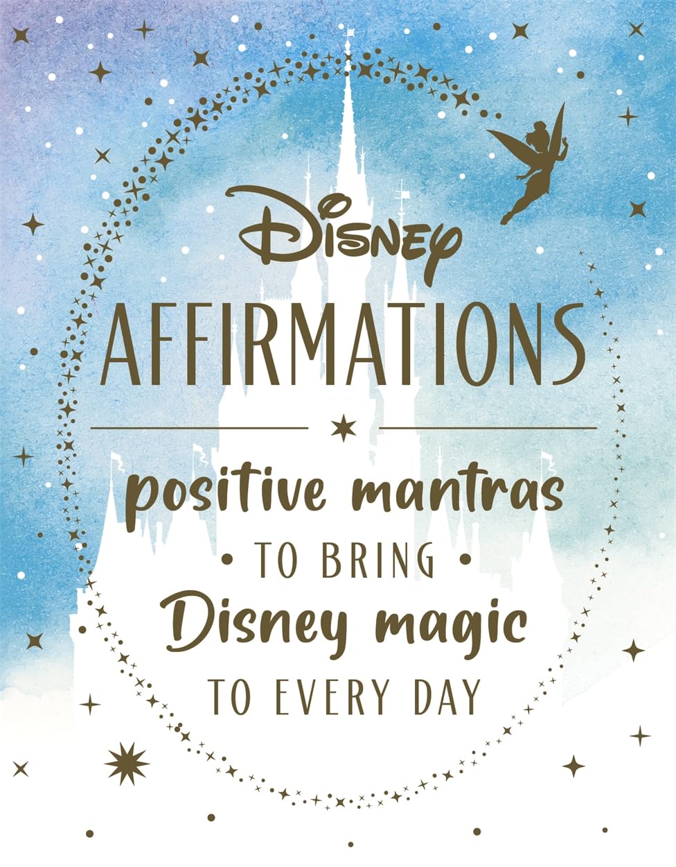 Disney Affirmations : 54 mantras to bring Disney magic to every day
