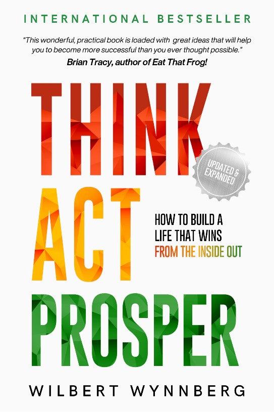 Think, Act, Prosper: How To Build A Life That Wins From The Inside Out
