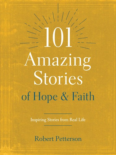 101 AMAZING STORIES OF HOPE & FAITH