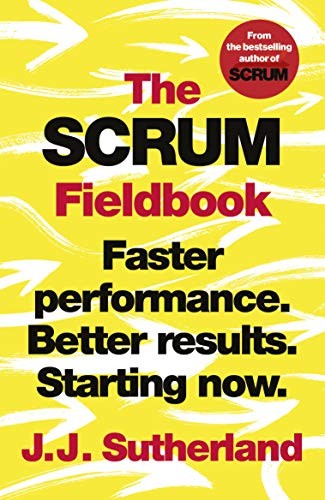 THE SCRUM FIELDBOOK: FASTER PERFORMANCE.