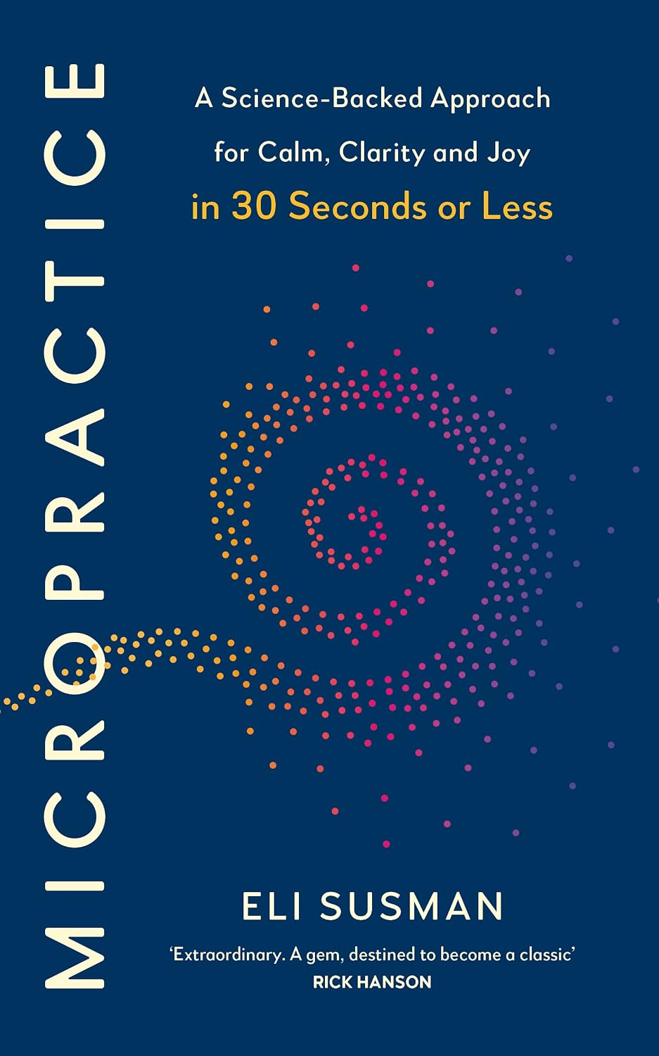 Micropractice: A Science-Backed Approach for Calm, Clarity and Joy in 30 Seconds or Less (Paperback)