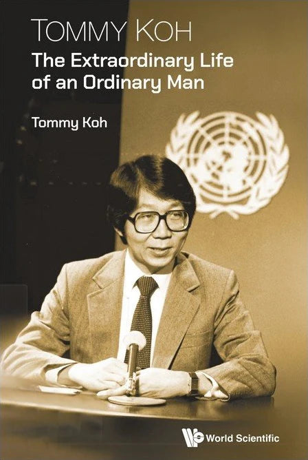 Tommy Koh: The Extraordinary Life of an Ordinary Man