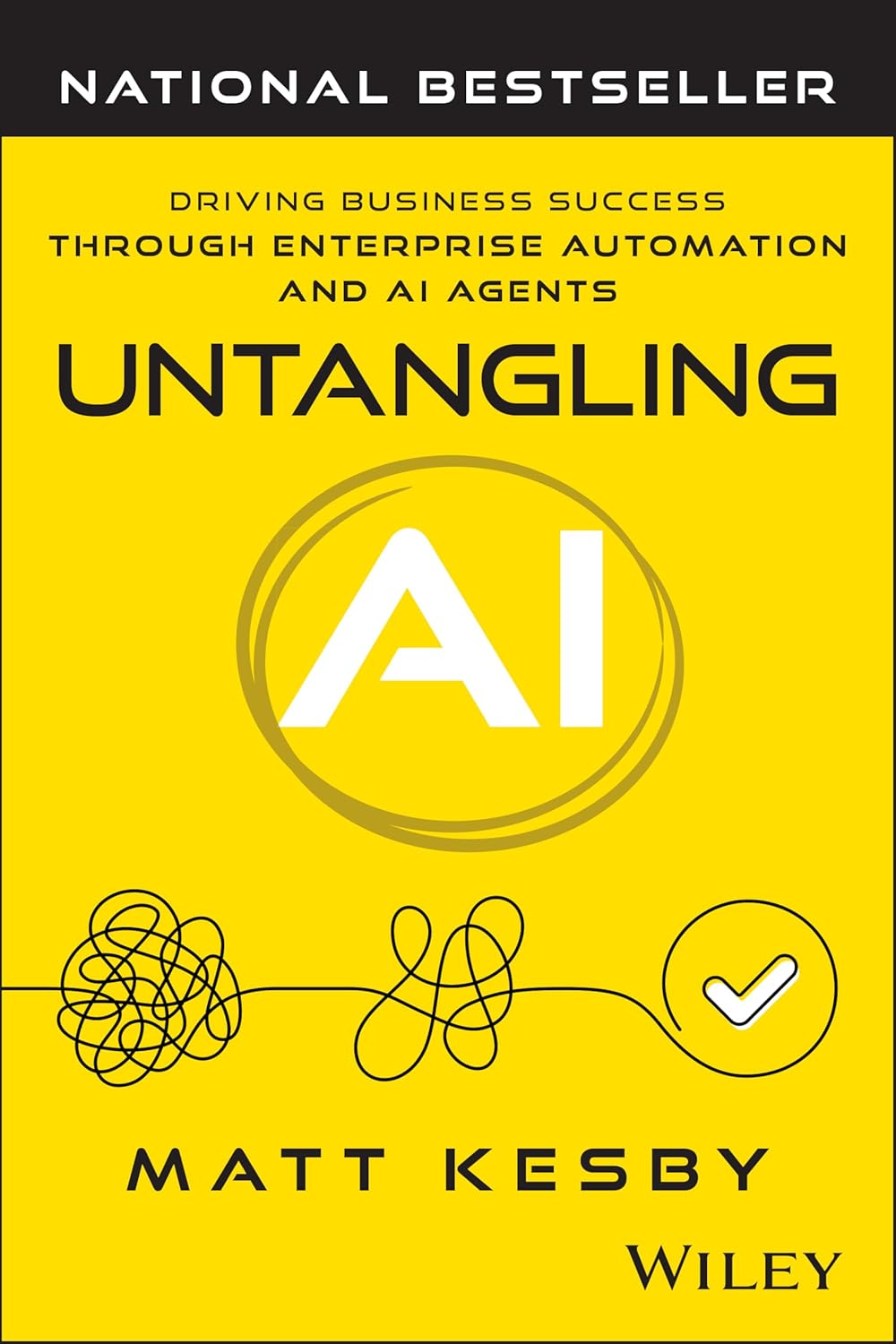 Untangling AI: Driving Business Success Through Enterprise Automation and AI Agents (1st Edition)