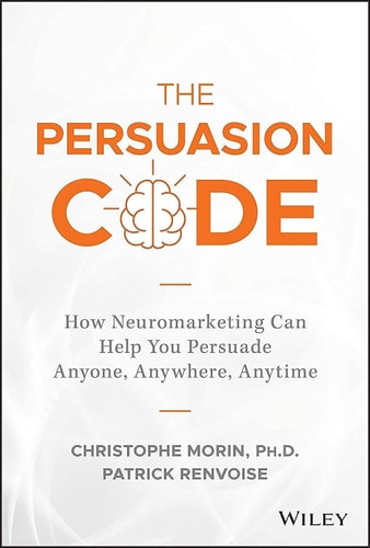 The Persuasion Code: How Neuromarketing Can Help You Persuade Anyone, Anywhere, Anytime (Hardcover)