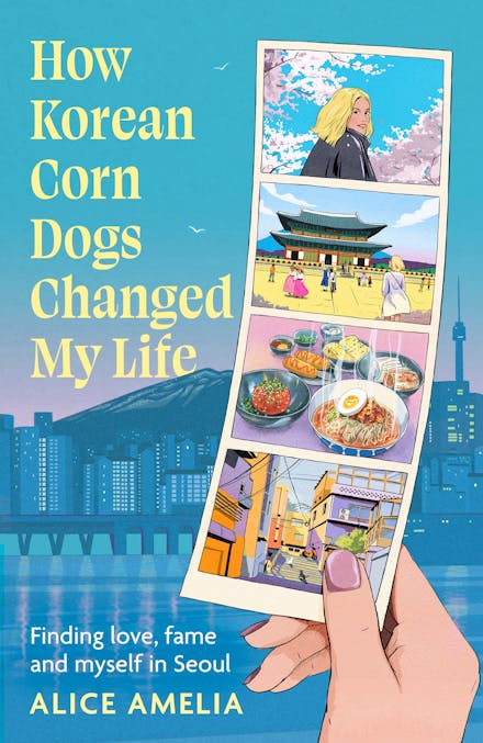 How Korean Corn Dogs Changed My Life: Finding love, Fame And Myself In Seoul – Paperback