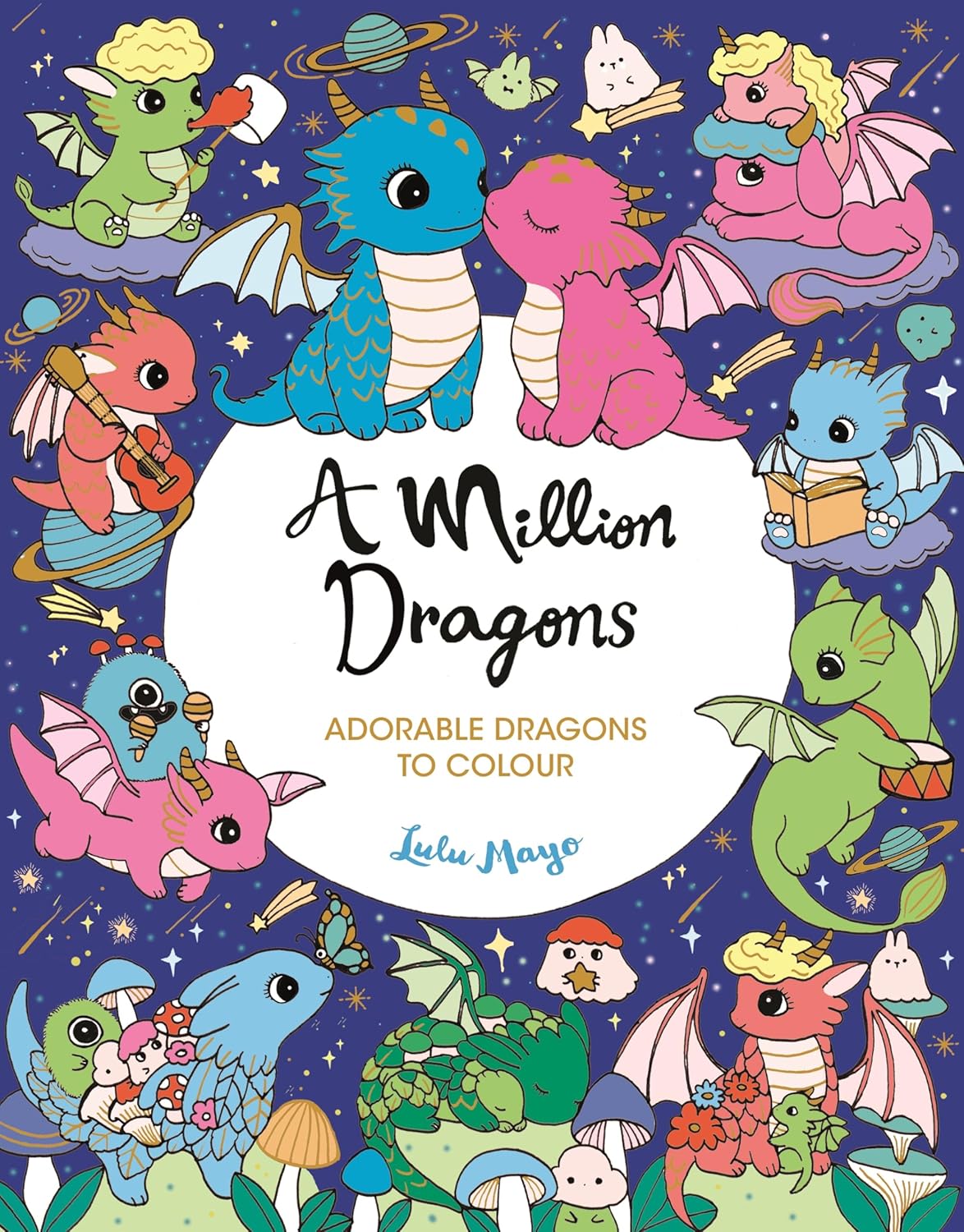 A Million Dragons: Adorable Dragons to Colour (A Million Creatures to Colour) Paperback