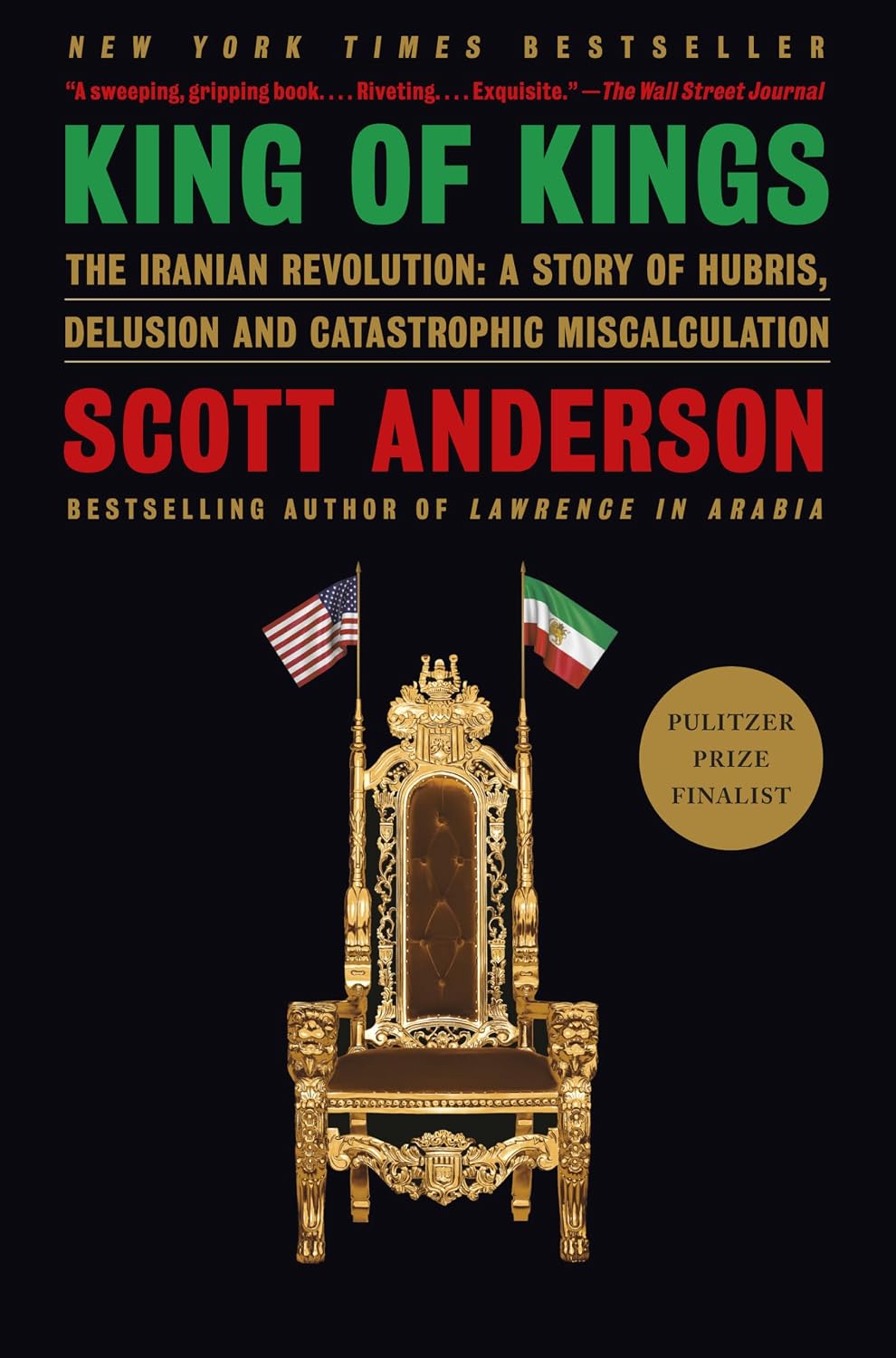 King of Kings: The Iranian Revolution: A Story of Hubris, Delusion and Catastrophic Miscalculation (Paperback)