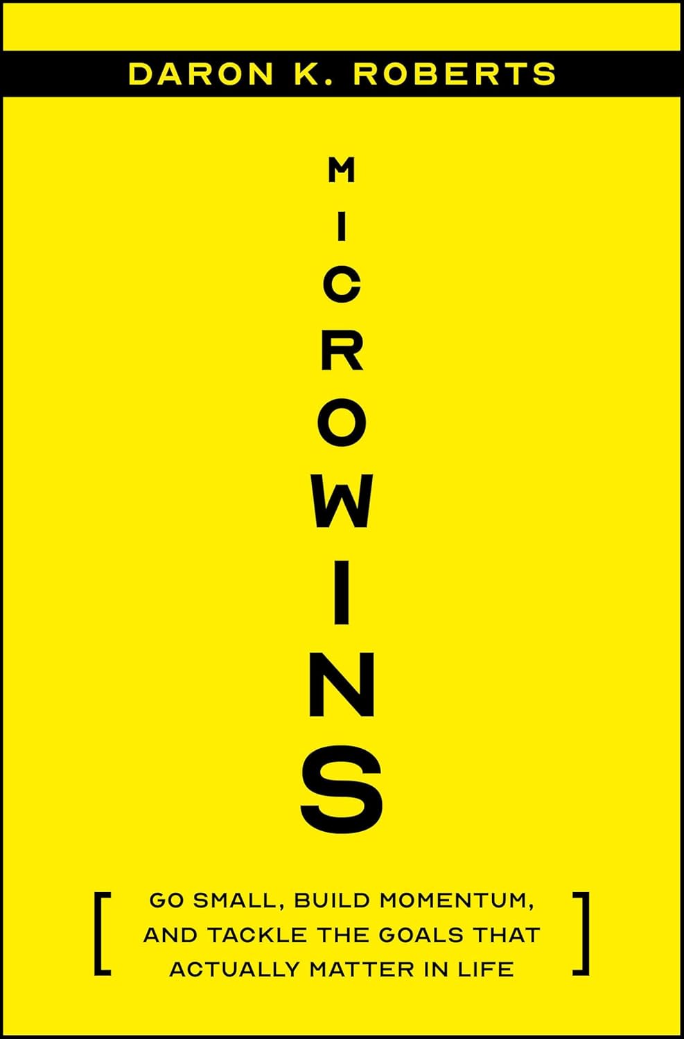 Microwins: Go Small, Build Momentum, and Tackle the Goals That Actually Matter in Life