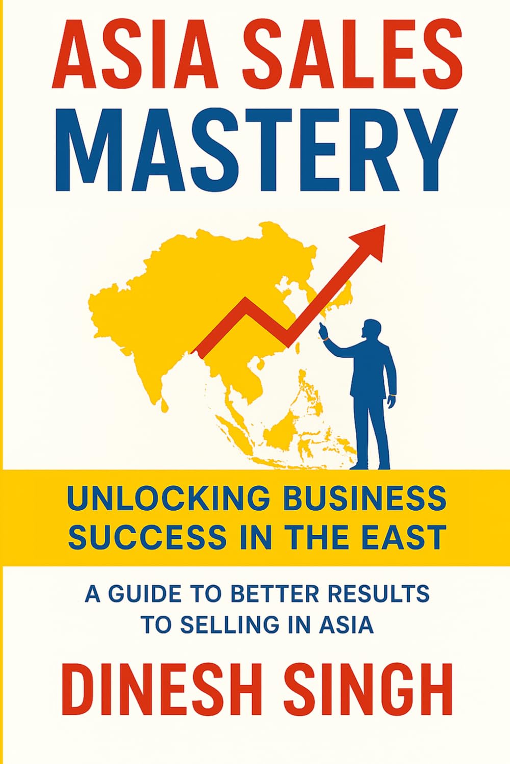 Asia Sales Mastery: Unlocking Business Success in the East (Paperback)