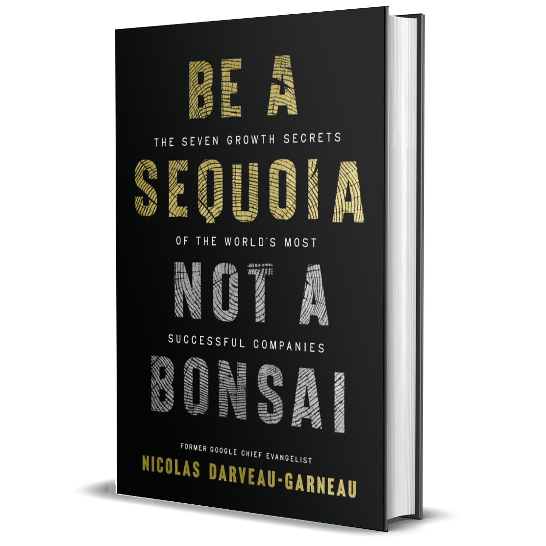 Be a Sequoia, Not a Bonsai: The Seven Growth Secrets of the World’s Most Successful Companies (Hardcover)