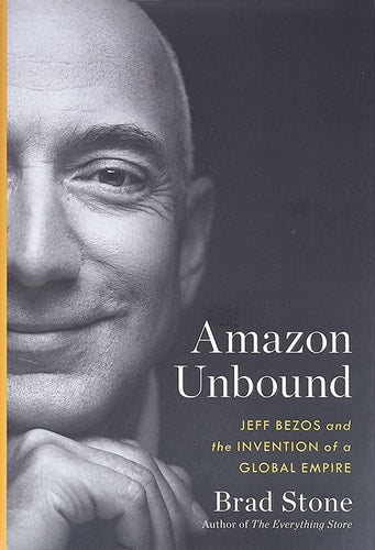 Amazon Unbound: Jeff Bezos and the Invention of a Global Empire (Hardcover)