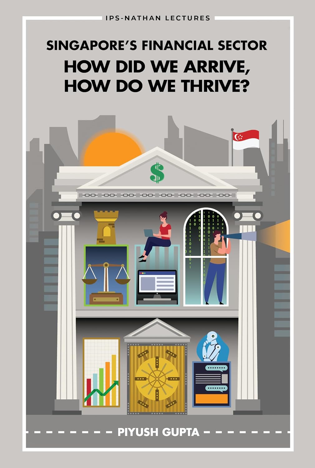Singapore's Financial Sector: How Did We Arrive, How Do We Thrive?: (IPS-Nathan Lecture Series)